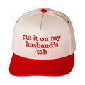 Put It On My Husband's Tab- Trucker Hat