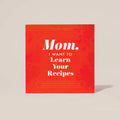 Mom, I Want to Learn Your Recipes; Hardback Book